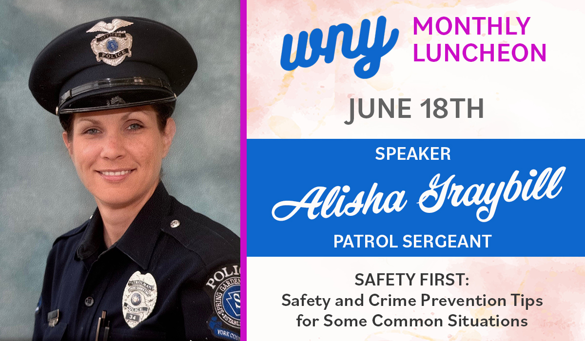 Women's Network of York June 2024 Luncheon Speaker is Alisha Graybill Patrol Sergent for Spring Garden Township Police Department and she will be presenting on Safety First: Safety and Crime Prevention Tips for Some Common Situations